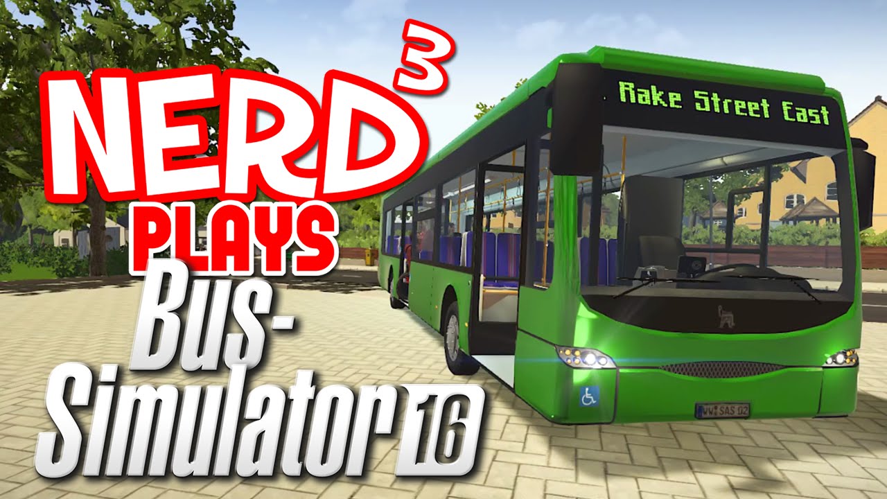 Nerd³ Plays... Bus Simulator 16 - Hail To The Me