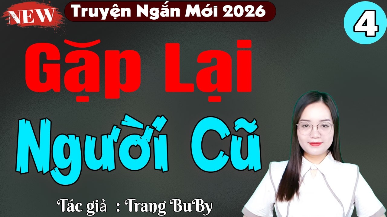 Truyện ngôn tình: Gặp lại người cũ tập 4 - Thanh mai đọc truyện đêm khuya mới nhất