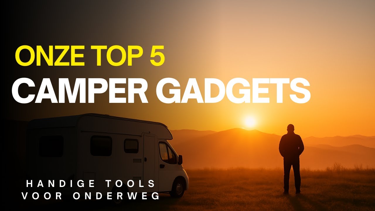 Onze 5 handigste camper gadgets!
