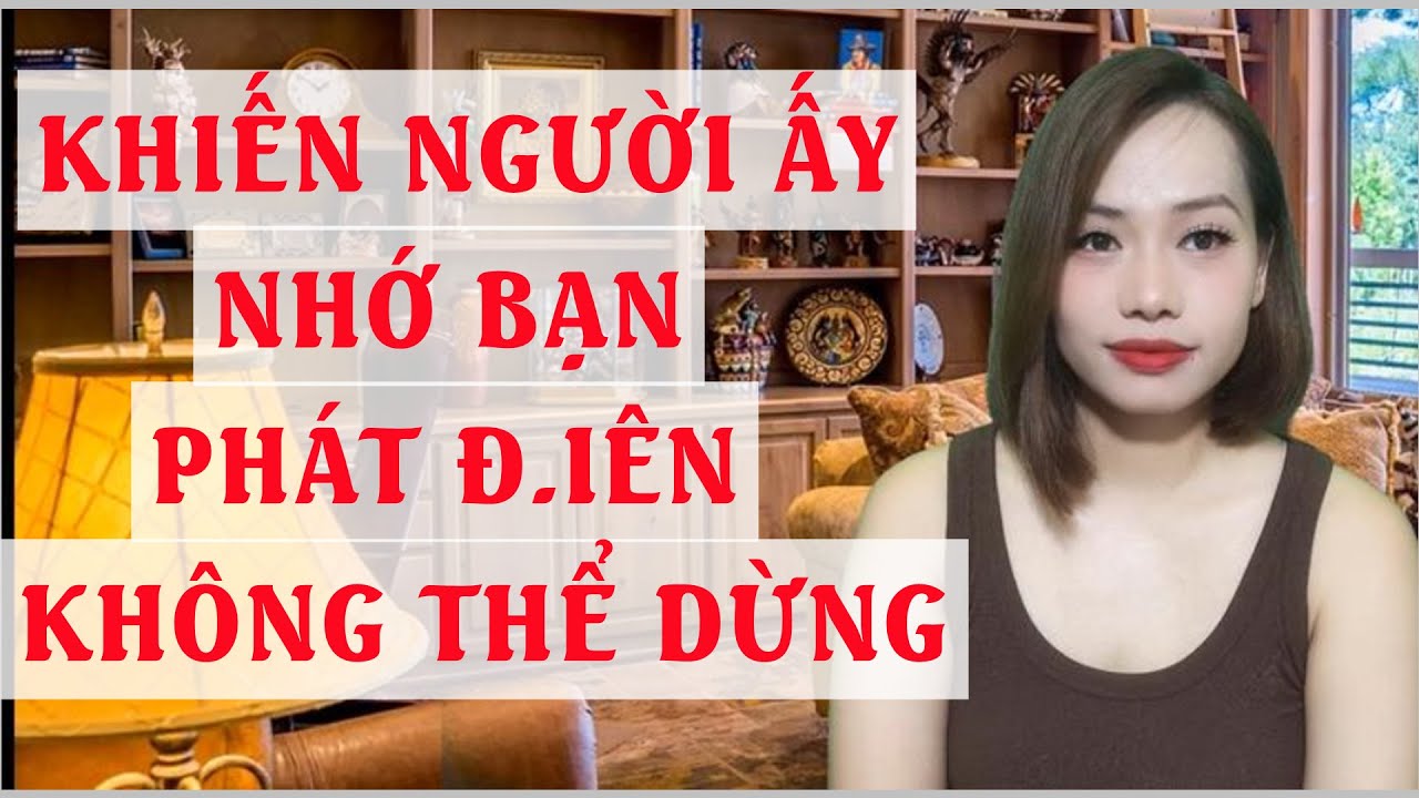 Khiến người ấy nhớ bạn phát điên  Không thể dừng