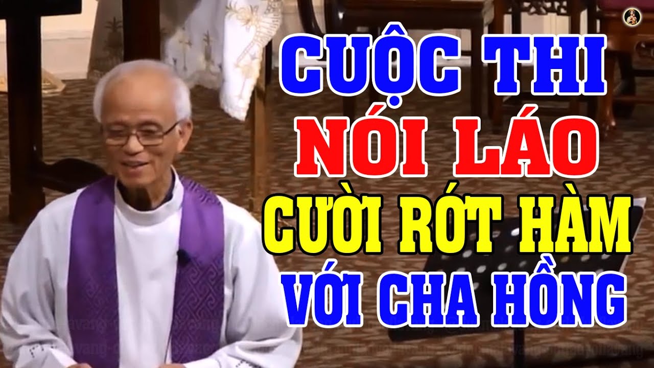 CUỘC THI NÓI LÁO 😀 NGHE ĐỂ CƯỜI - CHUYỆN SIÊU HÀI HƯỚC CỦA LM MICAE PHẠM QUANG HỒNG