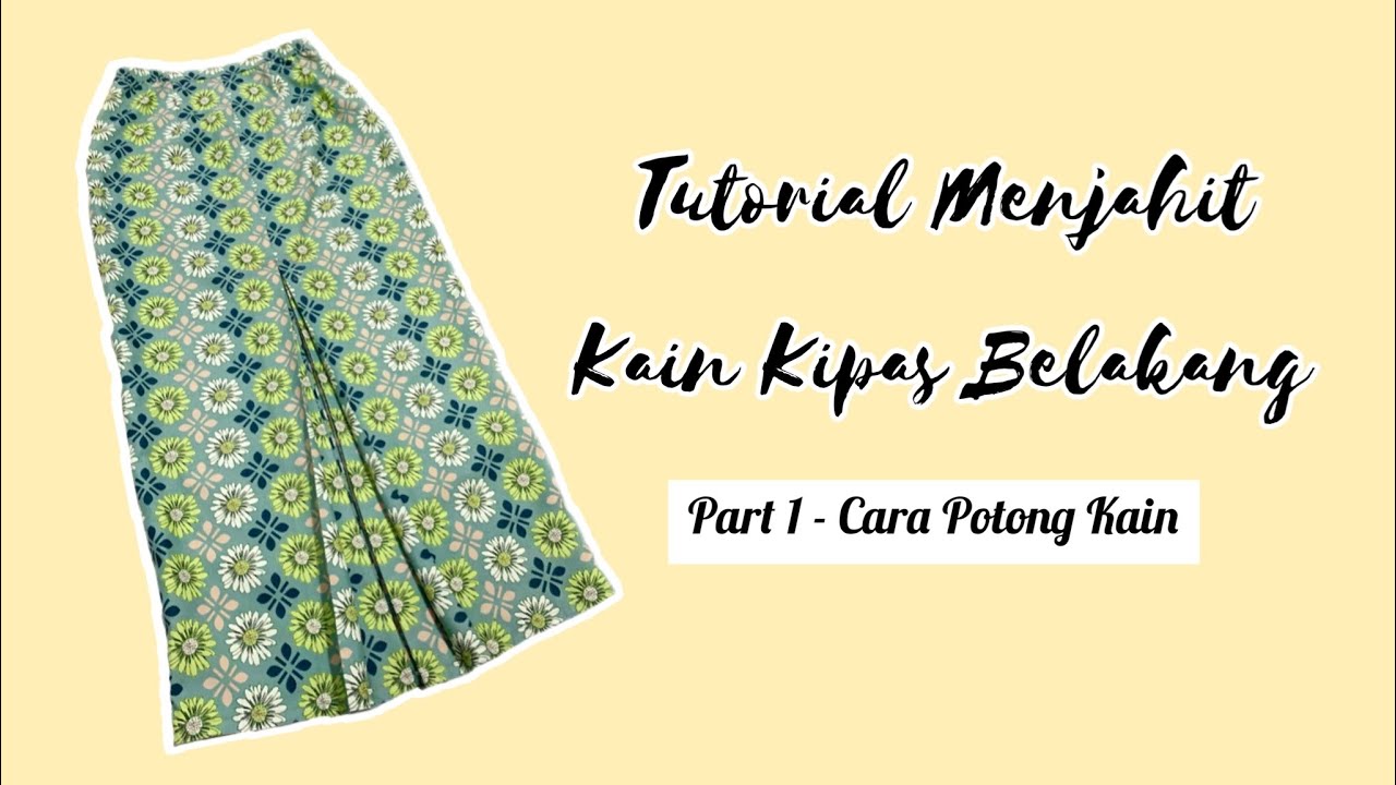 [NEW] PART 1 : Tutorial Menjahit Kain Kipas Belakang (cara potong kain)