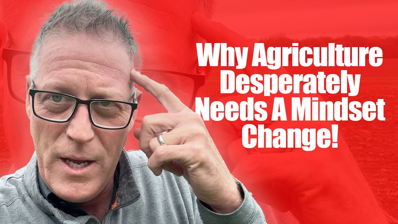 Why Agriculture Desperately Needs A Mindset Change