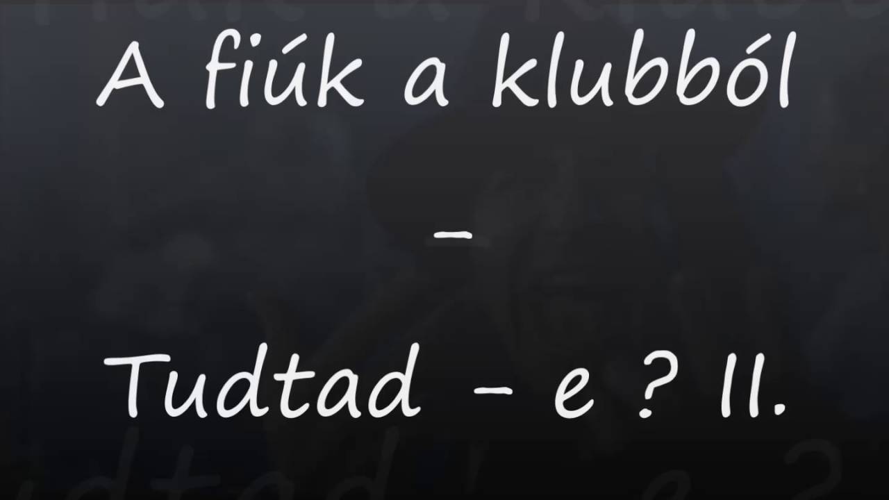 A fiúk a klubból - Tudtad - e ? II.