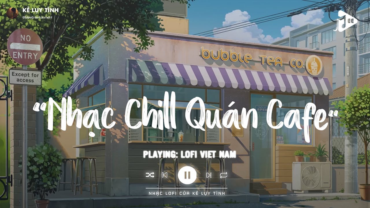 Nhạc Chill Quán Cafe - Top 15 Ca Khúc Lofi Nhẹ Nhàng Hay Nhất Dành Cho Quán Cafe - Nhạc Lofi Chill