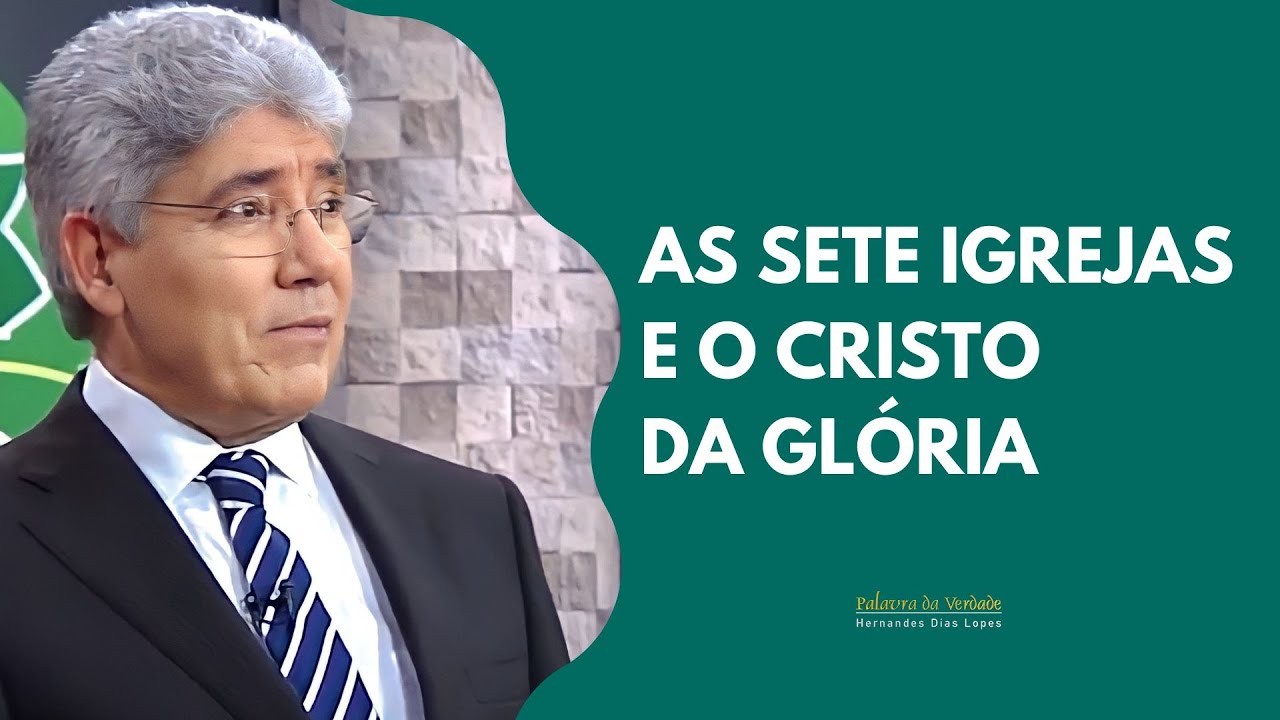 AS SETE IGREJAS E O CRISTO DA GLÓRIA - Hernandes Dias Lopes