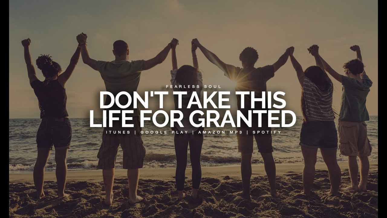 Don't Take This Life For Granted - Inspirational Speech