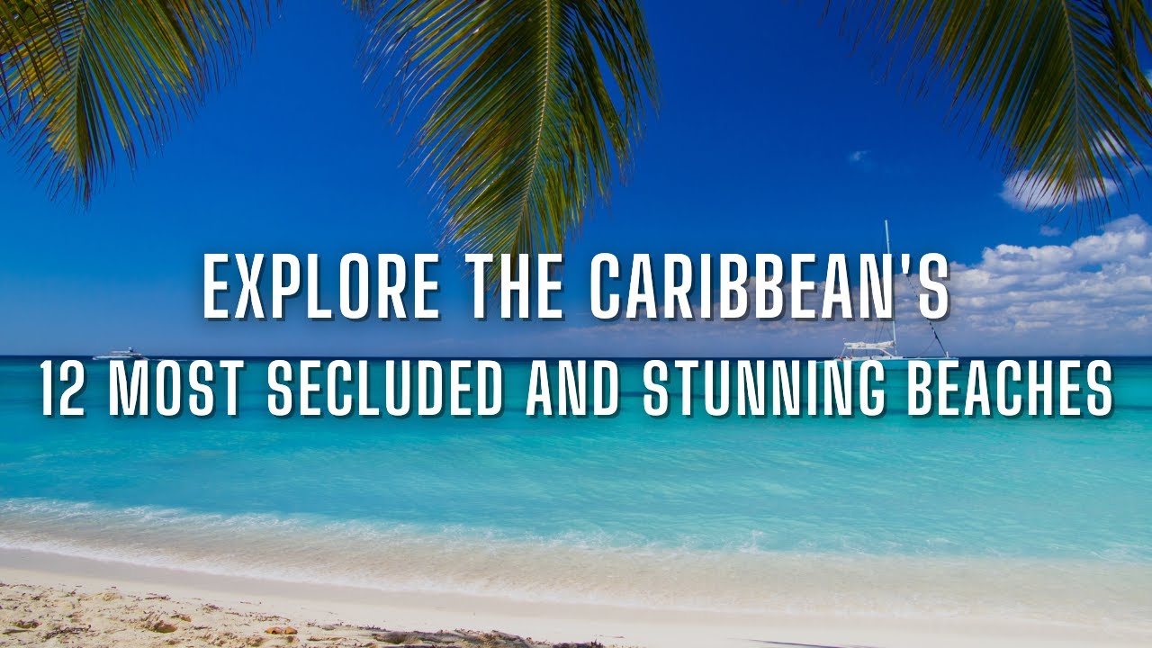 12 Caribbean Hidden and Secluded Beaches