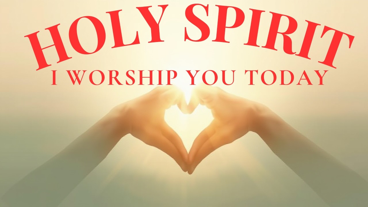 HOLY SPIRIT, I WORSHIP YOU TODAY