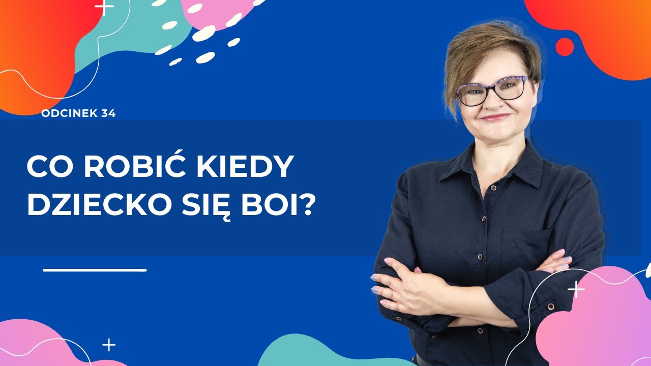 Co robić kiedy DZIECKO SIĘ BOI?