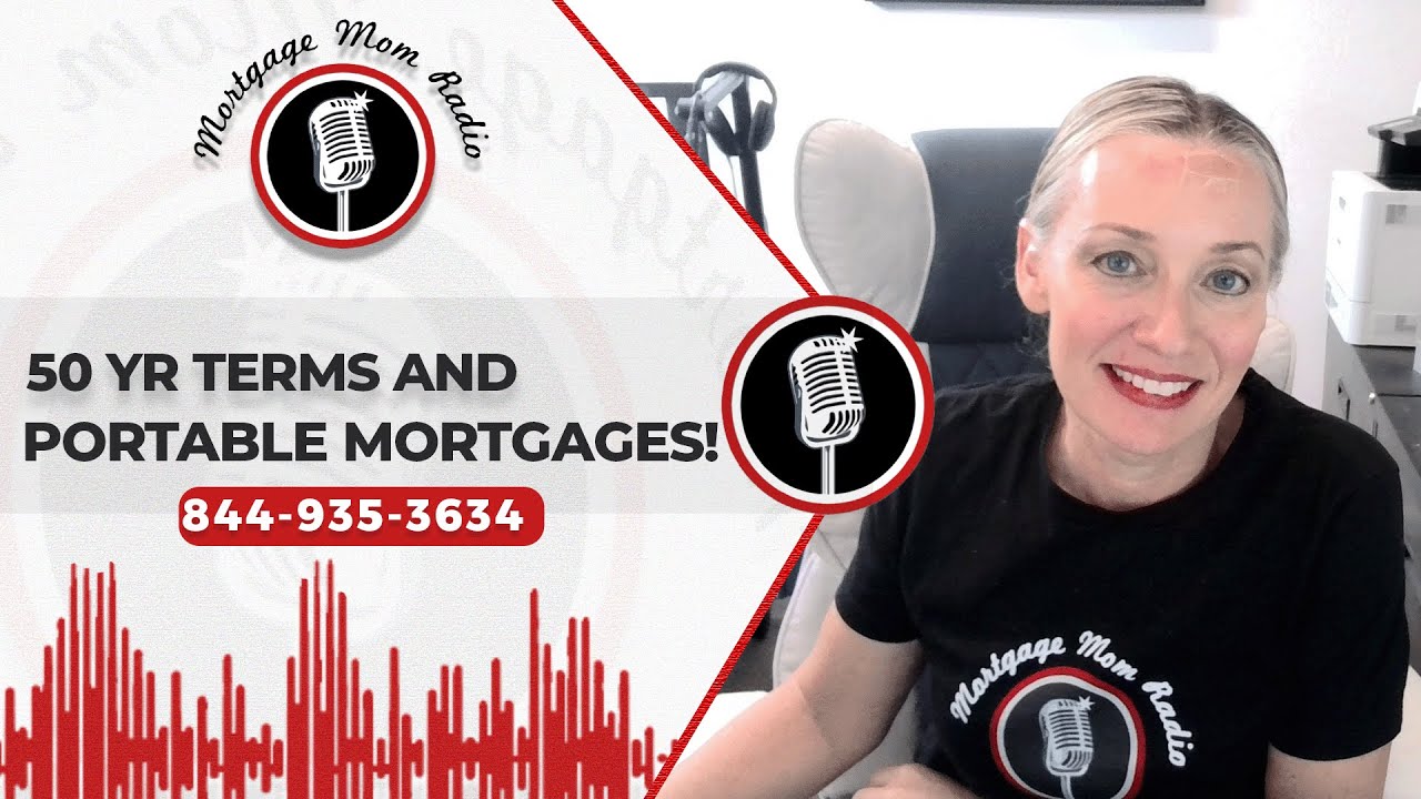 Portable Mortgages or 50YR Terms - What are they talking about?