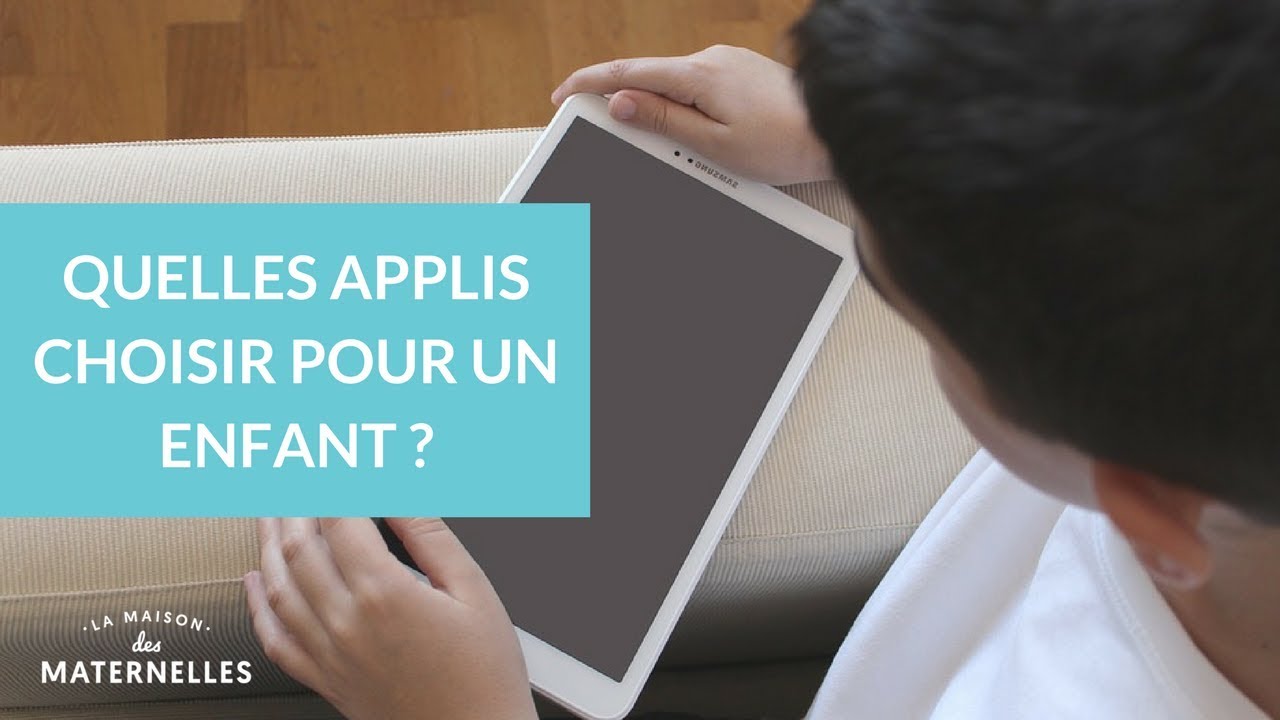 Quelles applis choisir pour un enfant ? - La Maison des Maternelles #LMDM