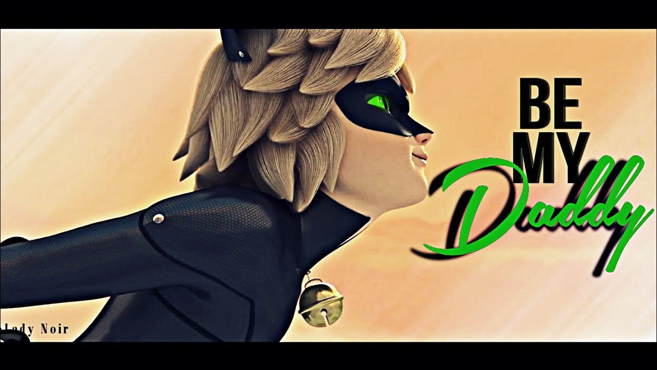 Be My Daddy | Cat/Chat Noir (Miraculous AMV) HD