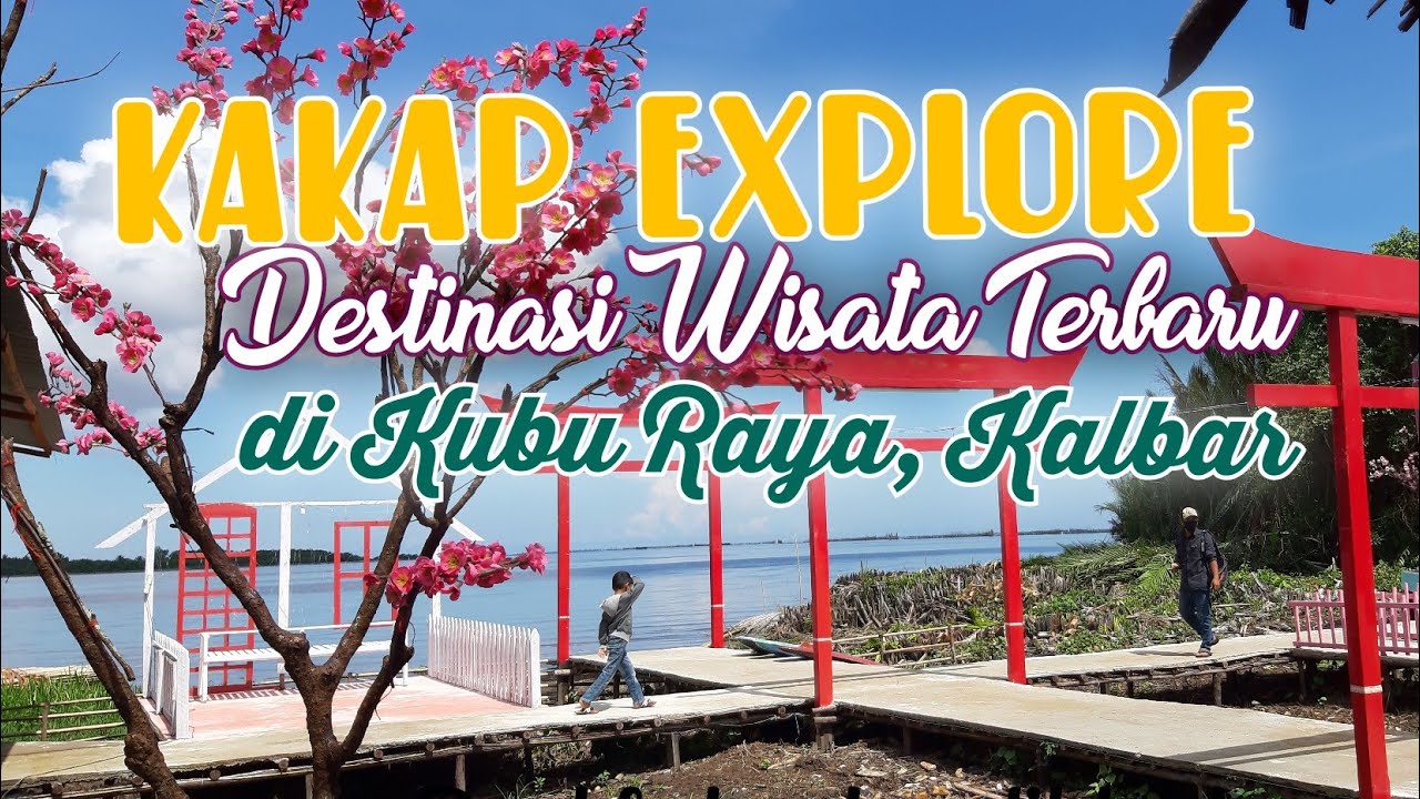 Kakap Explore, Destinasi wisata jelajah, sejarah dan religi di Kubu Raya