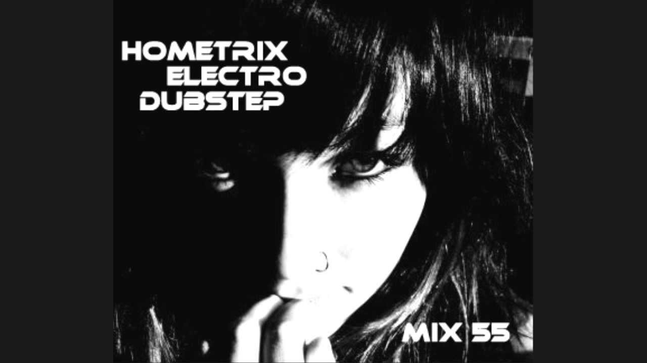 HometriX - Electro Dubstep Mix 55 - April 2012 - HD 720 ( 1h30 long )