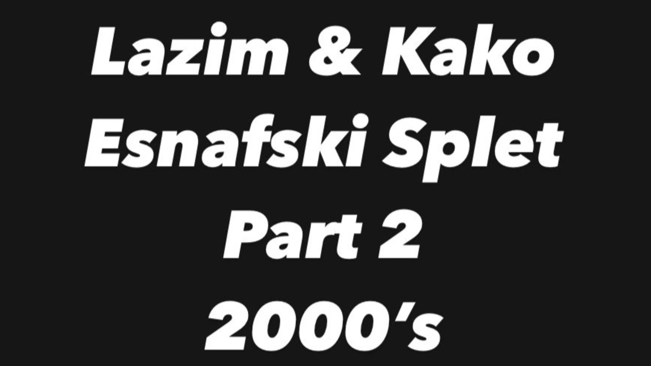 Lazim & Kako - Esnafski splet (Part 2) 2000’s