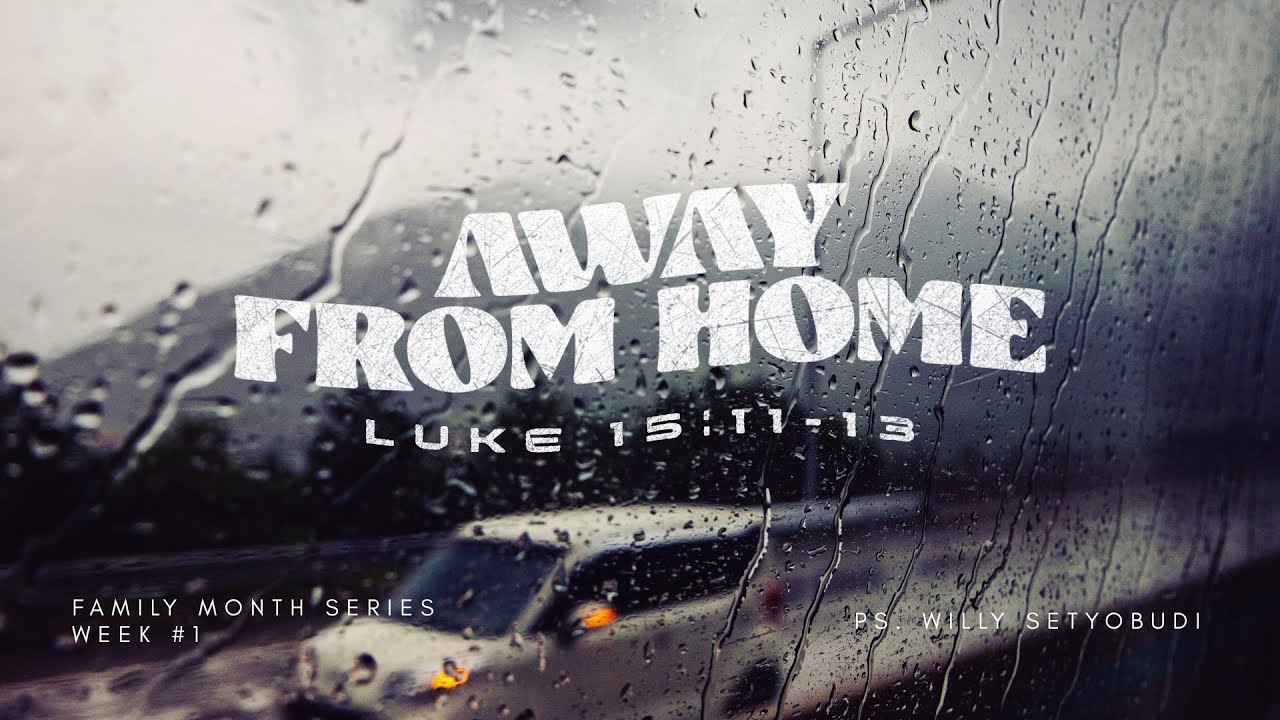 Away From Home - Luke 15:11-13 | Ps. Willy Setyobudi  [ENGLISH SERVICE]