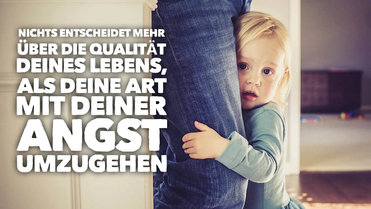Nichts ist bedeutender für die Qualität deines Lebens, als deine Art mit deiner Angst umzugehen.
