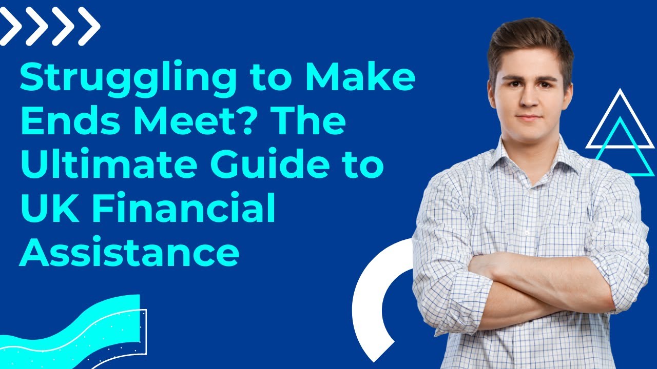 Struggling to Make Ends Meet? The Ultimate Guide to UK Financial Assistance