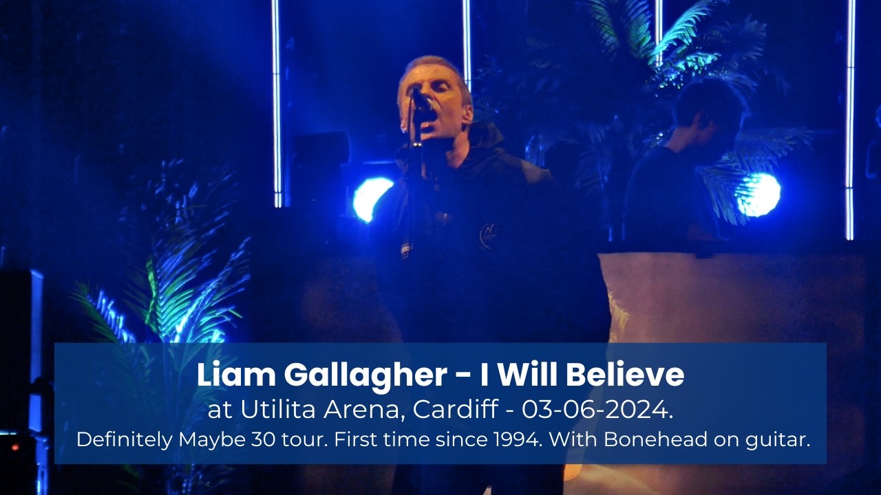 Liam Gallagher - I Will Believe [Live at Utilita Arena, Cardiff - 03-06-2024]