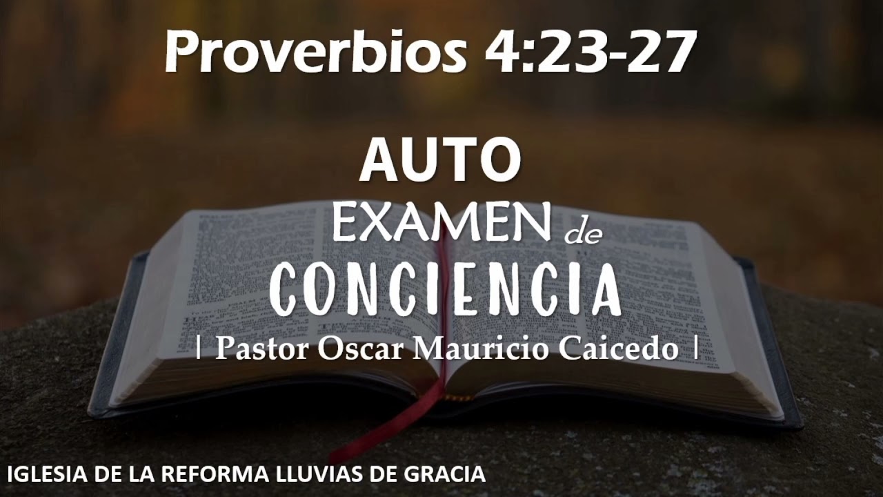 Proverbios 4:23-27 | Auto examen de conciencia | Ps. Oscar Mauricio Caicedo.