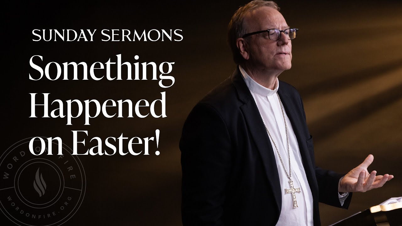 Something Happened on Easter! - Bishop Barron's Sunday Sermon