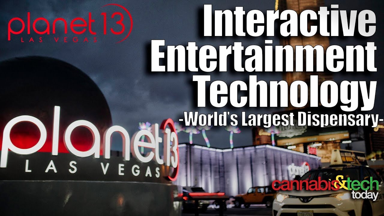Planet 13 Las Vegas - Interactive Entertainment Technology - Cannabis &Tech Today