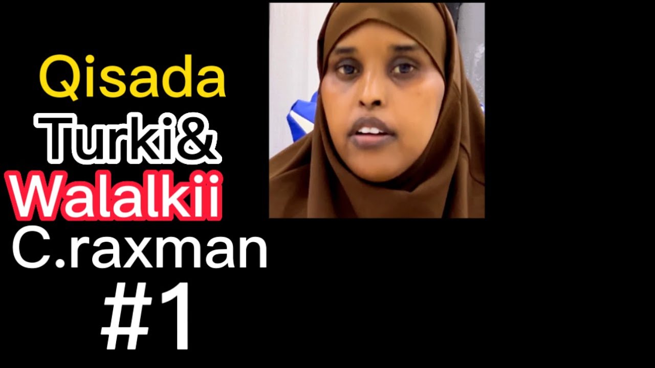 Qisada!!Turki iyo walalki c.raxman/@sawdamqaalib
