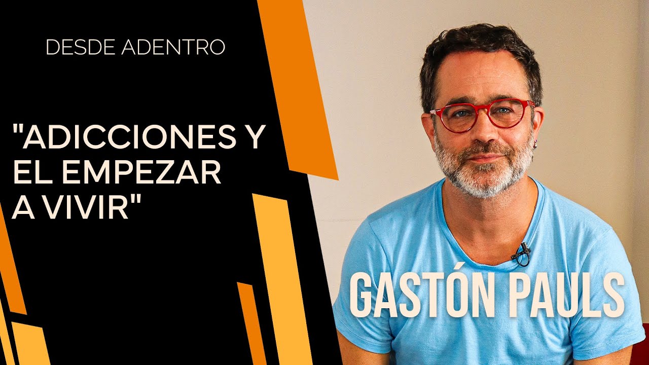 #DesdeAdentro | Gastón Pauls: Adicciones, su costado solidario y el empezar a vivir