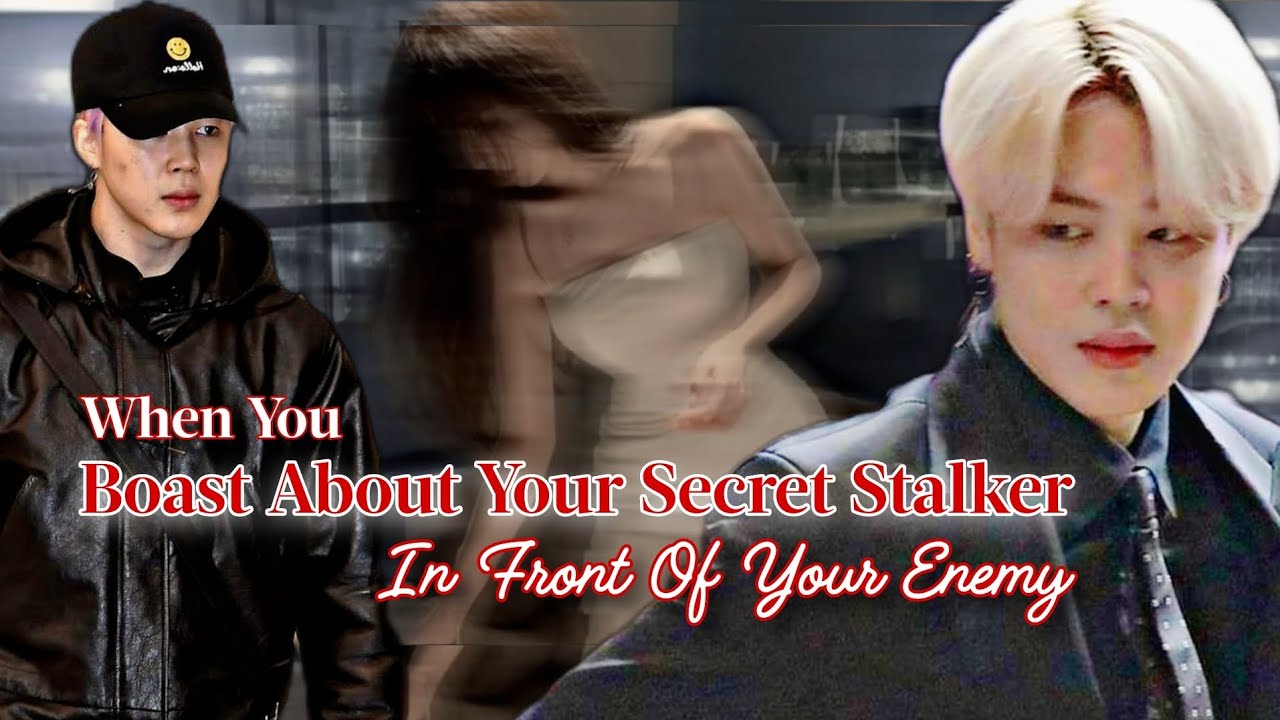 When You Boast About Your Secret Stalker In Front Of Your Enemy | Jimin ff | PJM Oneshot