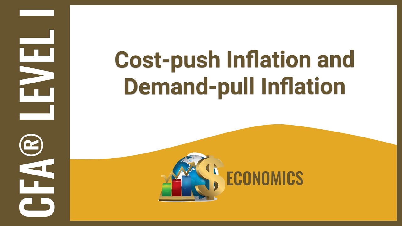 CFA&reg; Level I Economics - Cost push Inflation and Demand pull Inflation
