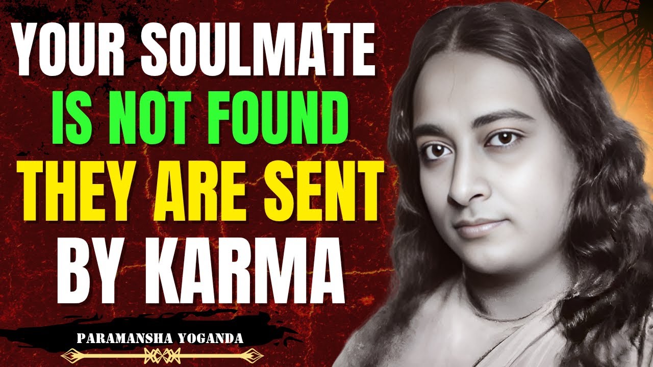 Your Soulmate Is Not Found, They’re Sent by Karma | Paramahansa Yogananda