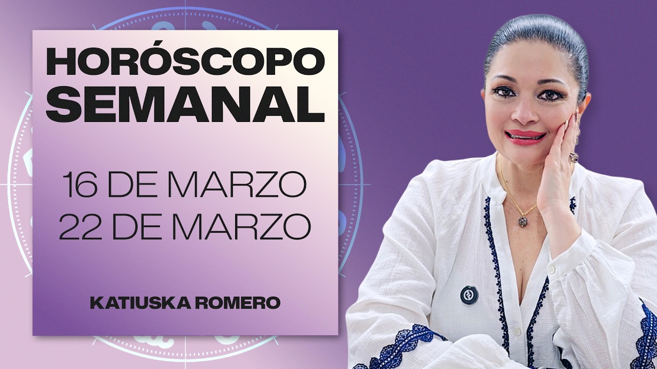 HORÓSCOPO SEMANAL | 16 DE MARZO AL 22 DE MARZO | KATIUSKA ROMERO
