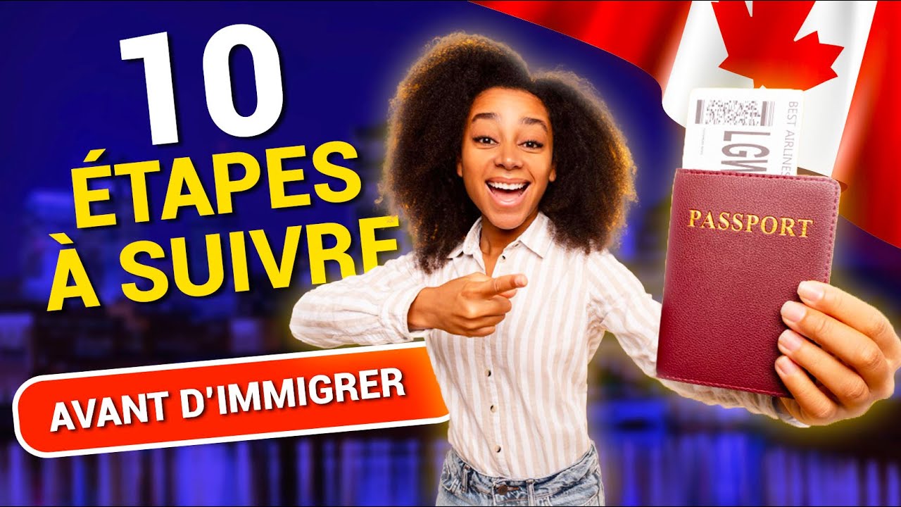 🇨🇦 Immigration Canada : 10 étapes incontournable à suivre avant d'immigrer