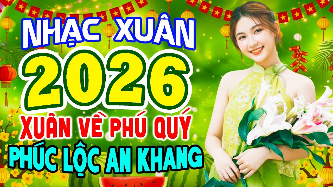 LK Nhạc Tết Disco Remix 2026 Sôi Động, Nhạc Xuân 2026 Remix Xuân Về Phú Quý, Phúc Lộc An Khang