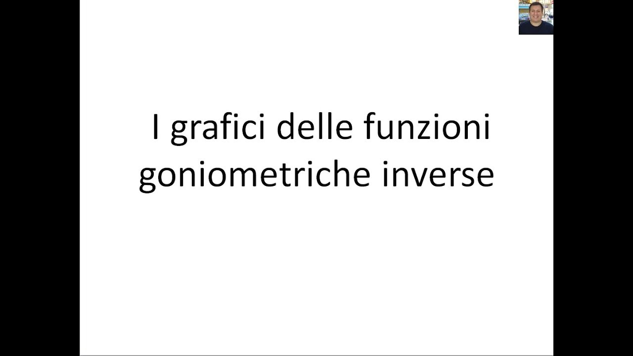 Goniometria - 15 - I grafici delle funzioni goniometriche inverse
