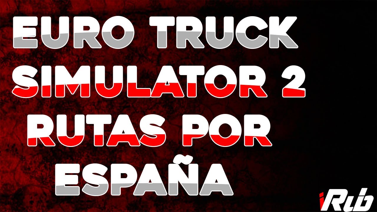 RUTAS por ESPAÑA - EURO TRUCK SIMULATOR  2 || iRub