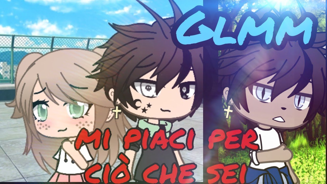 Mi piaci per ciò che sei🥺❤️/Glmm/ita🇮🇹