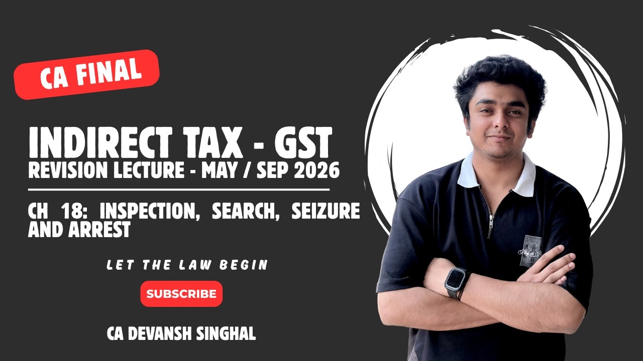 CA Final | GST | Ch 18 Inspection, Search, Seizure and Arrest | 100% Concepts | May / Sep 2026