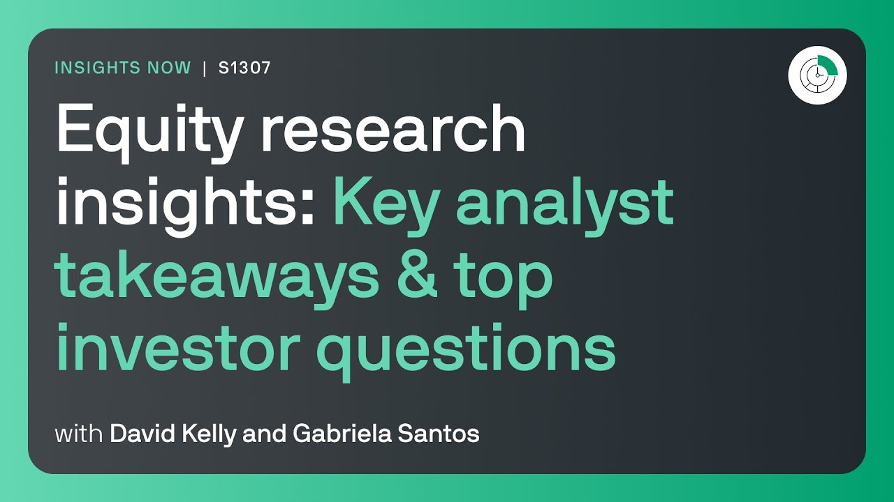 Equity research insights: Key analyst takeaways & top investor questions
