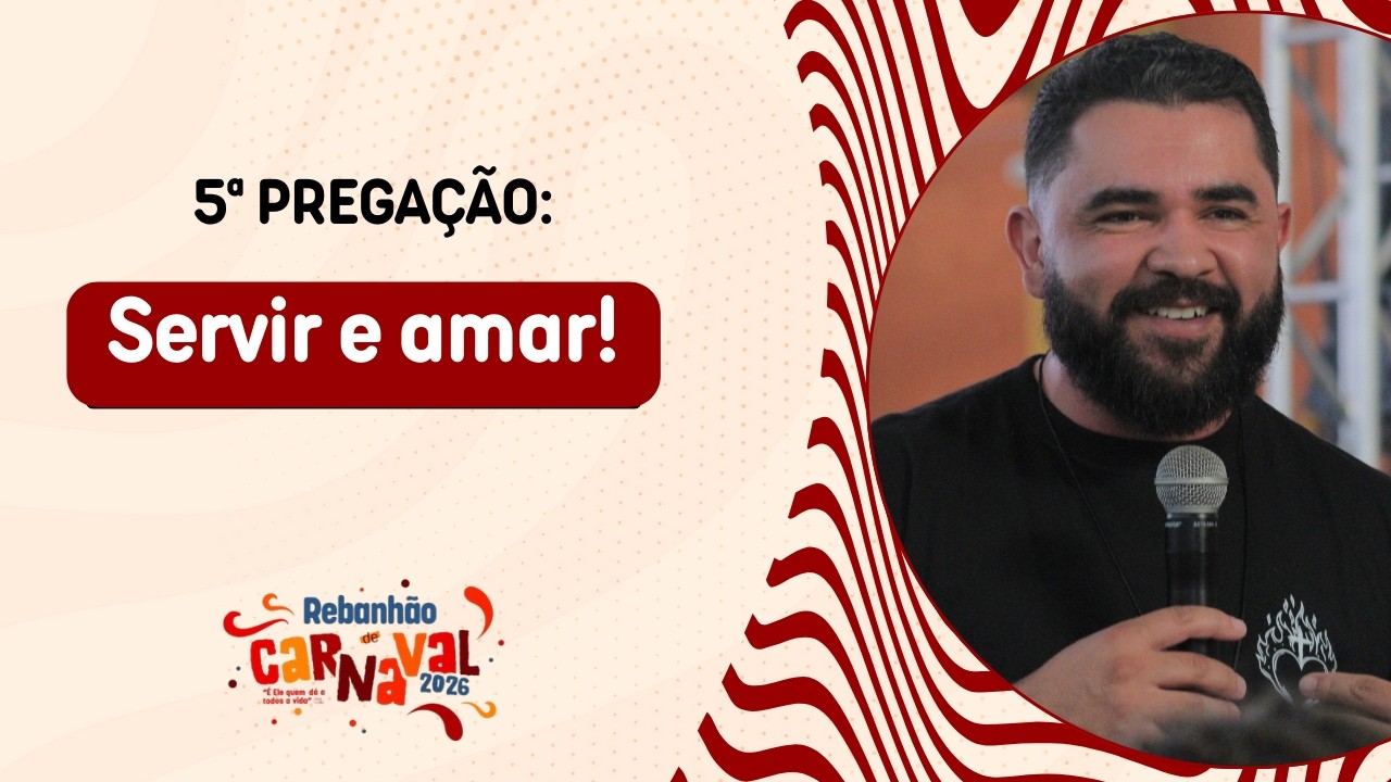 REBANHÃO 2026 | 5ª Pregação: Servir e Amar!