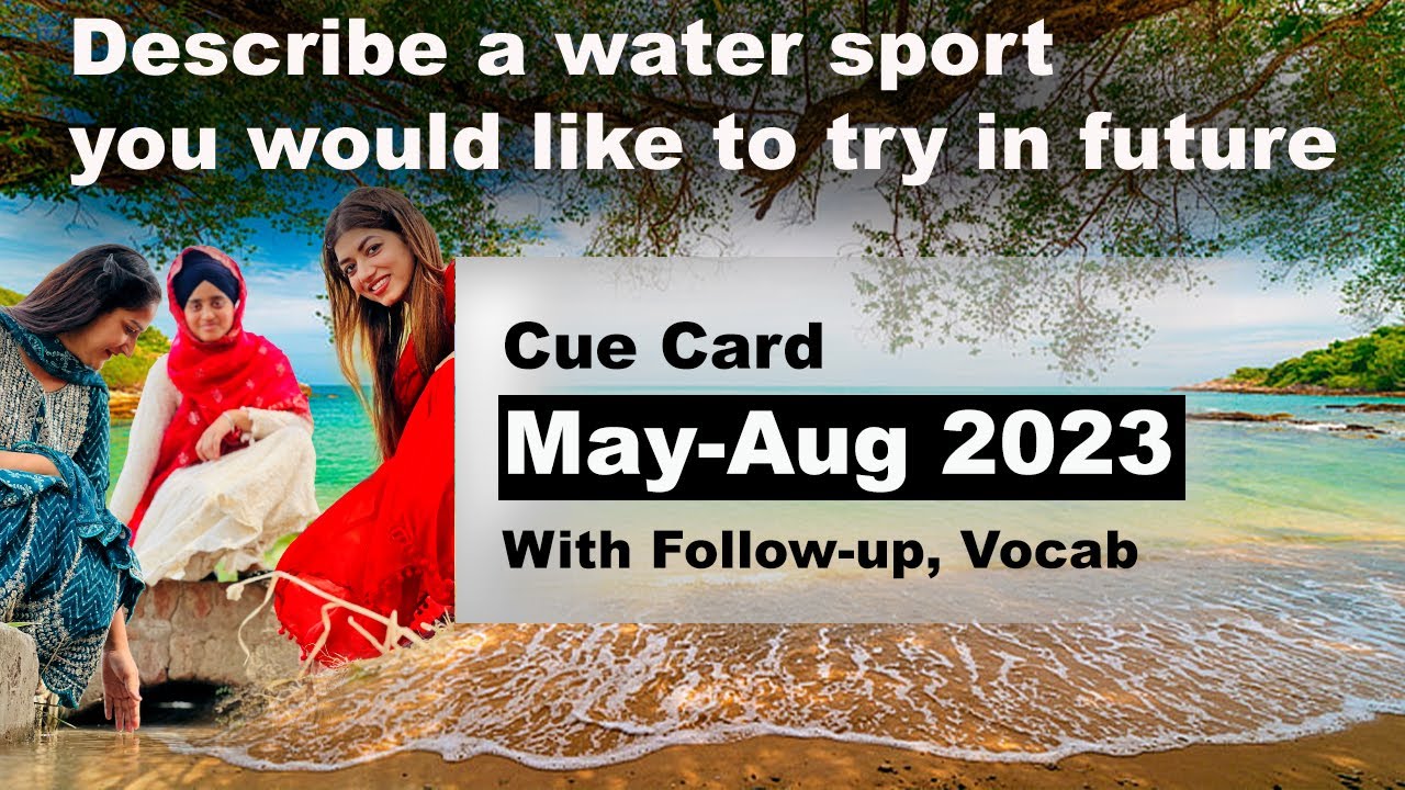Describe a water sport you would like to try in future Cue Card | May to August 2023