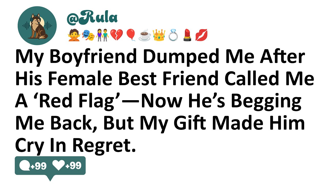 My Boyfriend Dumped Me After His Female Best Friend Called Me A ‘Red Flag’—Now He’s Begging Me Back