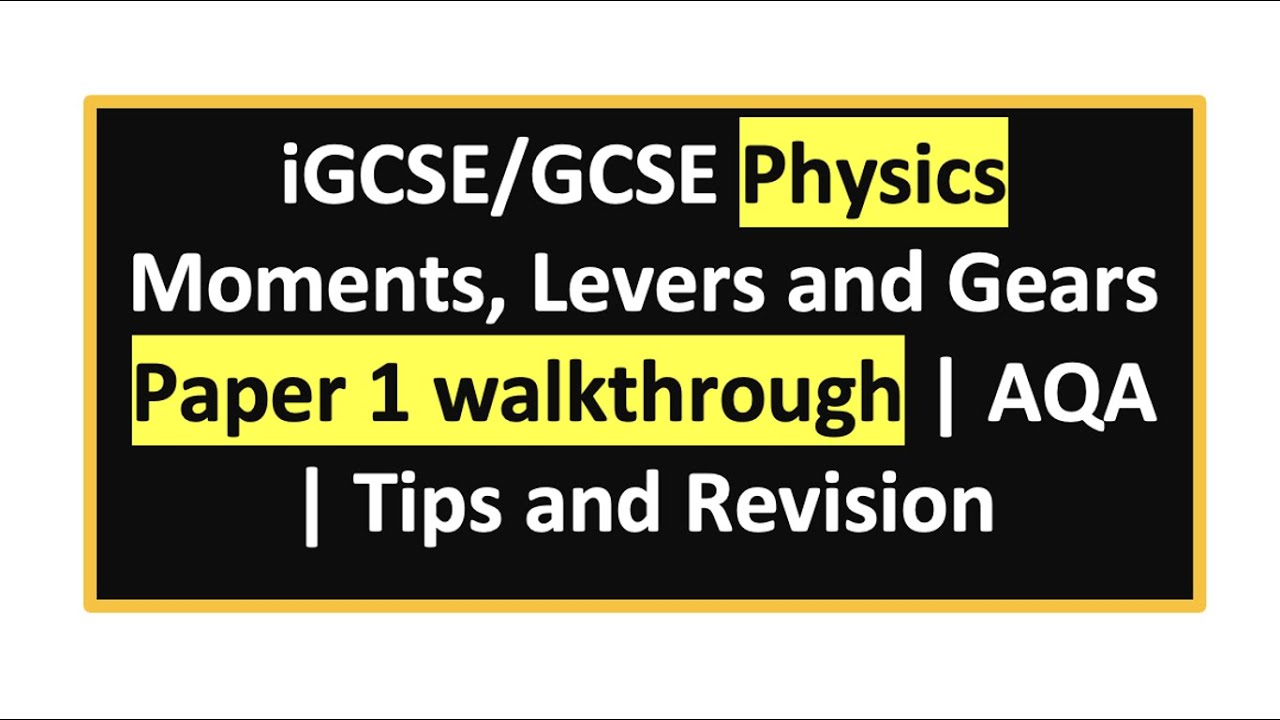 Physics Moments, Levers and Gears IGCSE/GCSE Paper 1 Walkthrough under 21min | AQA | Revision