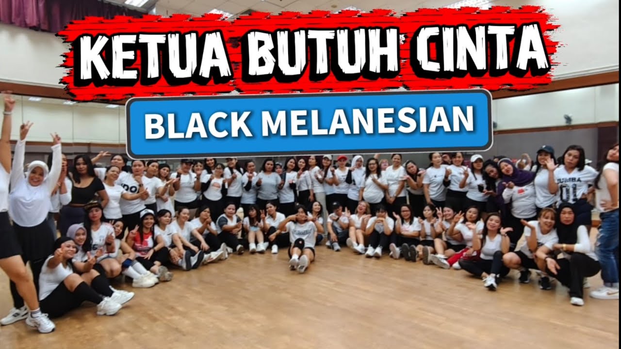 KETUA BUTUH  CINTA - BLACK MELANESIA - ZUMBA - TINNY SAM