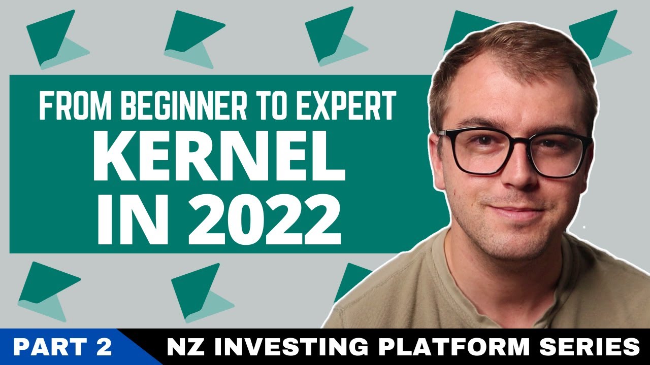 Beginners Guide to Kernel in 2022 | NZ Investing Platform Series Part 2