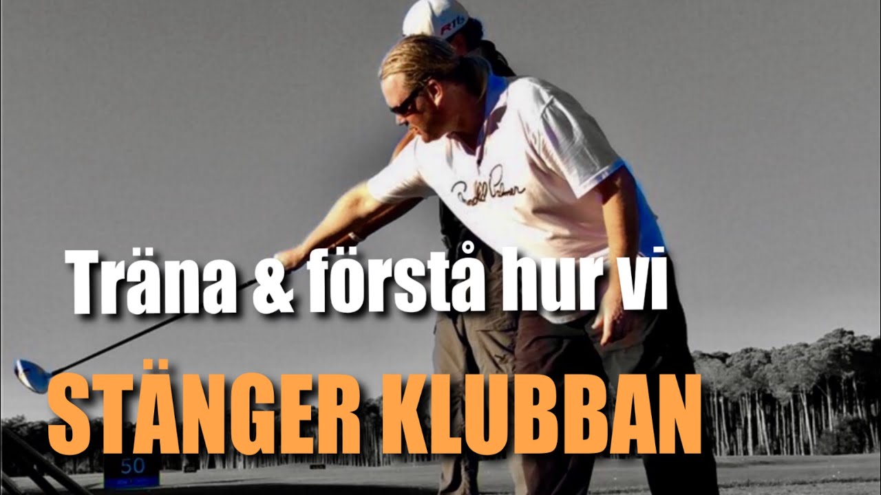 Träna & förstå hur du stänger klubban...