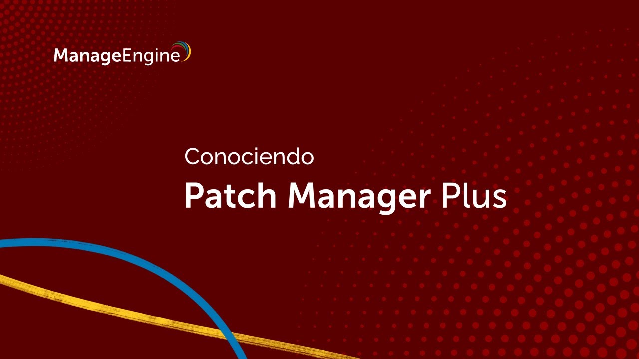 Conociendo ManageEngine Patch Manager Plus | ManageEngine LATAM