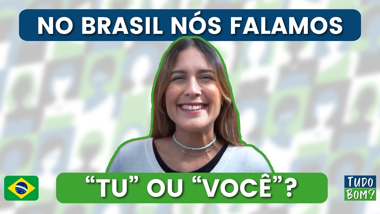 Nós Usamos TU ou VOCÊ no Português do Brasil? | Tudo Bom? Português Para Estrangeiros