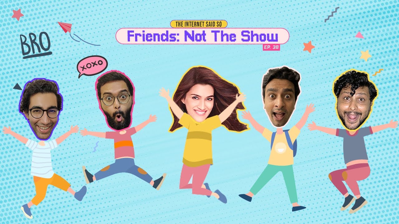The Internet said So | Ep 38 | Friends - Not the show